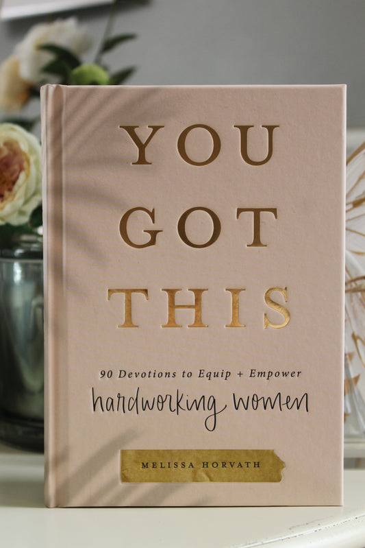 You Got This: 90 Devotions to Equip and Empower Hardworking Women